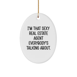 Real Estate Agent Funny Oval Ornament, Gifts from Friends for Women, I'm That Sexy Real Estate Agent Everybody's Talking About. - Image 1