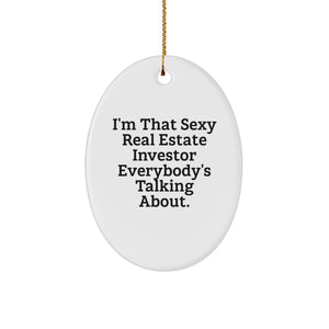 Funny Real Estate Investor Gifts for Men - Oval Ornament, 'I'm That Sexy Real Estate Investor Everybody's Talking About', Christmas Unique Gifts from Friends to Family - Image 1