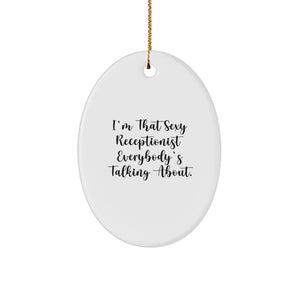 Funny Receptionist Gifts for Christmas, Oval Ornament I'm That Sexy Receptionist Everybody's Talking About, Gifts from Friends to Receptionist - Image 1