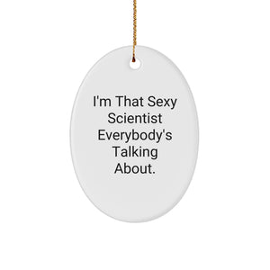 Funny Scientist Gifts, Oval Ornament, Christmas Unique, I'm That Sexy Scientist Everybody's Talking About. - Image 1