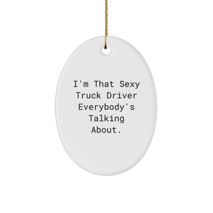 Funny Truck Driver Gifts from Friends and Family, 'I'm That Sexy Truck Driver Everybody's Talking About' Oval Ornament for Christmas Unique Gifts - Image 1
