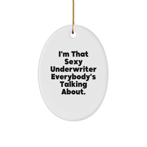 Funny Underwriter Gifts from Friends and Family, Oval Ornament for Christmas, Unique Gift for Men or Women, I'm That Sexy Underwriter Everybody's Talking About. - Image 1