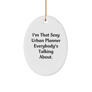 Funny Urban Planner Gifts from Men to Friends - I'm That Sexy Urban Planner Everybody's Talking About. Oval Ornament for Christmas Unique Gifts - Image 1