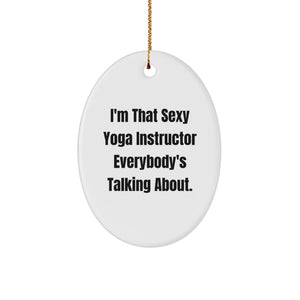 Funny Yoga Instructor Gifts from Friends, 'I'm That Sexy Yoga Instructor Everybody's Talking About.', Oval Ornament for Yoga Instructor, Unique Christmas Unique Gifts for Men, Women, Family - Image 1