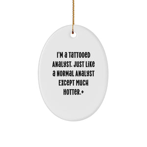 Funny Analyst Oval Ornament Gifts from Friends for Men - Unique Christmas Decorations - 'I'm A Tattooed Analyst' - Image 1