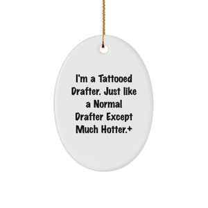 Funny Gift for Drafter Friends from Men, Oval Ornament Decoration for Christmas Unique Gifts, I'm A Tattooed Drafter Except Much Hotter+ - Image 1