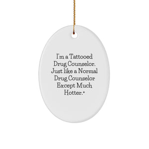 Funny Drug Counselor Gifts for Men from Friends, Oval Ornament Christmas Unique Decorations with I'm A Tattooed Drug Counselor Quote - Image 1