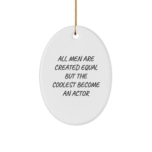 Funny Actor Gifts from Men - Oval Ornament with Quote 'All Men Are Created Equal But The Coolest Become An Actor' for Christmas - Image 1