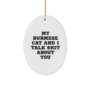 Funny Burmese Cat Gifts for Friends from My Burmese Cat And I Talk Shit About You Oval Ornament, Unique Christmas Unique Gifts for Burmese Cat Lovers - Image 1
