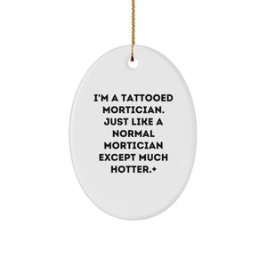 Mortician Gifts, Funny Oval Ornament for Mortician, I'm A Tattooed Mortician Gifts for Men from Family, Christmas Unique Gifts for Mortician Friends - Image 1