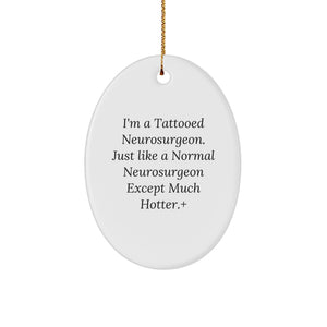 Unique 'I'm A Tattooed Neurosurgeon' Oval Ornament Gifts for Men, Funny Christmas Unique Gifts from Friends to Family - Image 1
