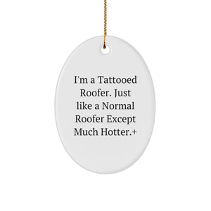 Funny Roofer Gifts from Men to Friends - 'I'm A Tattooed Roofer' Oval Ornament, Christmas Unique Gifts for Roofer, Men, Women, Family - Image 1