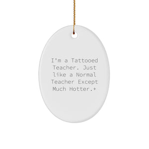 Funny Teacher Gifts from Friends and Family for Christmas Unique Decor Oval Ornament I'm A Tattooed Teacher Just Like A Normal Teacher Except Much Hotter+ - Image 1