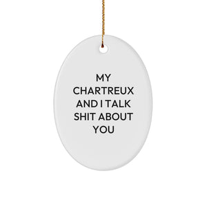 Funny Chartreux Cat Lover Gifts from Friends for Christmas Oval Ornament, 'My Chartreux And I Talk Shit About You' - Image 1