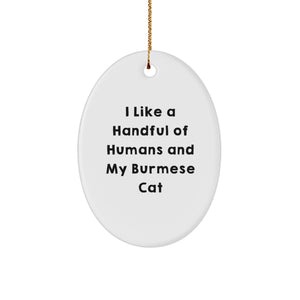 Funny Burmese Cat Gifts for Christmas, Oval Ornament 'I Like A Handful Of Humans And My Burmese Cat', Gift from Friends to Family - Image 1