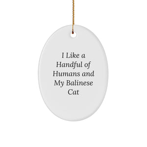 Unique Christmas Unique Gifts from Men to Friends with Balinese Cat Oval Ornament - Funny Quote - I Like A Handful Of Humans - Image 1