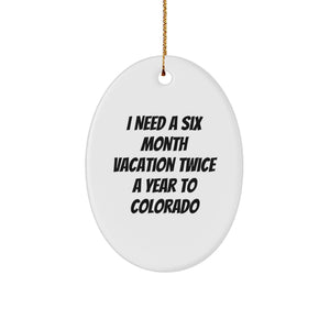 Funny Colorado Christmas Unique Gifts - I Need A Six Month Vacation Twice A Year - Oval Ornament, Handmade in MDF with Gold Cord - Image 1