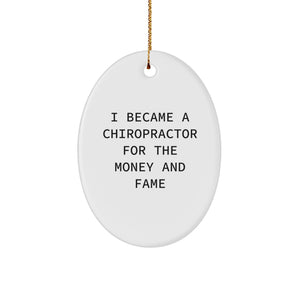 Funny Chiropractor Christmas Unique Gifts from Friends for Chiropractor Men Oval Ornament I Became A Chiropractor For The Money And Fame - Image 1
