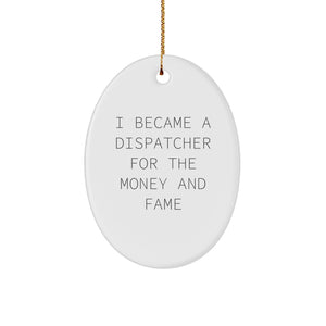Funny Dispatcher Quotes Oval Ornament Gifts from Men to Friends and Family for Christmas, I Became A Dispatcher For The Money And Fame, Oval Shaped MDF Decorative - Image 1