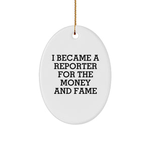 Funny Reporter Gifts for Him - Oval Ornament with I Became A Reporter For The Money And Fame Quote Christmas Unique Presents - Image 1