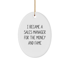 Funny Sales Manager Gifts from Women Friends for Christmas Unique Oval Ornaments - I Became A Sales Manager For The Money And Fame - Image 1