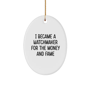 Funny Watchmaker Gifts from Friends to Family, Oval Ornament, I Became A Watchmaker For The Money And Fame, Christmas Unique Decorations - Image 1