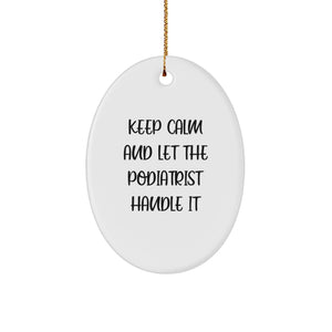 Funny Podiatrist Gifts, Keep Calm and Let the Podiatrist Handle It Oval Ornament for Christmas, Gifts from Friends to Podiatrist Men - Image 1