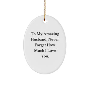 To My Amazing Husband Gifts, Oval Ornament for Dad, Christmas Unique Husband Gifts from Family, Husband Love Quote, Oval Ornament - Image 1