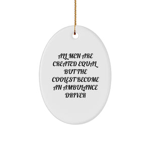 Funny Ambulance Driver Gifts for Men - Oval Ornament, 'All Men Are Created Equal But The Coolest Become An Ambulance Driver' Quote, Gifts from Friends, Family, Coworkers, Christmas Unique Gifts - Image 1