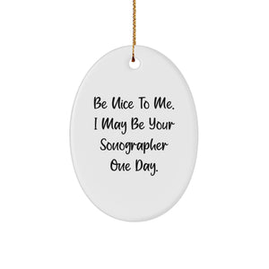 Funny Sonographer Gifts for Women from Friends - Christmas Unique Oval Ornaments with Quote 'Be Nice To Me. I May Be Your Sonographer One Day.' - Image 1