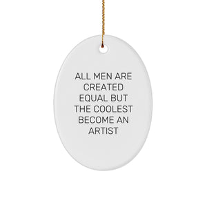 Funny Artist Gifts for Men, Oval Ornament with Quote All Men Are Created Equal But The Coolest Become An Artist, Christmas Memorable Presents from Family to Friends - Image 1