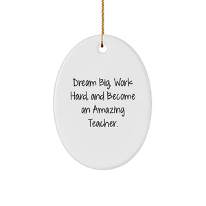 Gifts for Teachers from Men - Inspirational Oval Ornament - 'Dream Big, Work Hard, And Become An Amazing Teacher.' - Christmas Unique Gifts - Image 1