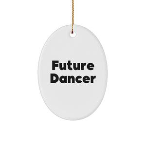 Funny Dancer Gifts for Her from Friends and Family - Future Dancer Oval Ornament with Inspirational Quote, Christmas Decorations for Dancer Enthusiasts - Image 1