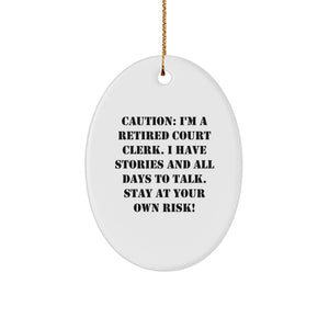 Funny Court Clerk Oval Ornament Gift from Friends, Court Clerk Christmas Unique, Caution: I'm A Retired Court Clerk. I Have Stories And All Days To Talk. Stay At Your Own Risk! - Image 1