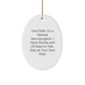 Funny Neurosurgeon Gifts from Friends for Christmas - Oval Ornament with Caution: I'm A Retired Neurosurgeon. I Have Stories And All Days To Talk. Stay At Your Own Risk! Quote - Image 1