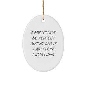 Mississippi Oval Ornament Gifts from Friends and Family, I Might Not Be Perfect But At Least I Am From Mississippi, Christmas Unique Gift for Mississippi Lovers - Image 1