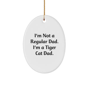 Funny Tiger Cat Dad Gifts for Men Christmas Oval Ornament - Gifts from Dad to Tiger Cat Lover - Unique Dad Christmas Unique Gifts - Oval Ornament with Funny Quote - Image 1