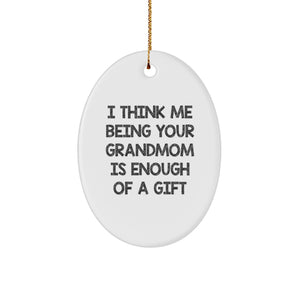 Funny Grandmom Gifts - 'I Think Me Being Your Grandmom Is Enough Of A Gift' Oval Ornament, Perfect for Christmas, Gifts from Family to Grandmom - Image 1