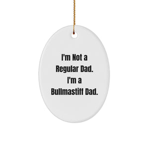 Bullmastiff Dad Gifts, Funny Oval Ornament, 'I'm Not A Regular Dad...' for Men, Women, Family, Friends, Christmas Unique Gifts - Image 1