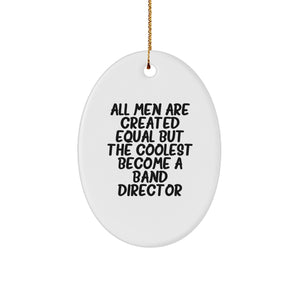 Funny Band Director Gifts for Men, Oval Ornament with 'All Men Are Created Equal But The Coolest Become A Band Director' Quote, Christmas Unique Gifts from Friends - Image 1