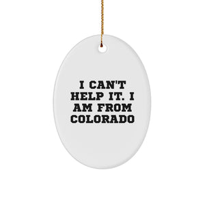 Colorado Oval Ornament 'I Can't Help It. I Am From Colorado' Funny Quote Gift for Family Friends - Image 1