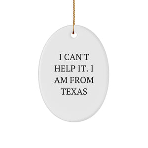 Texas Oval Ornament Gifts from Friends and Family - Funny 'I Am From Texas' Christmas Decor - Image 1