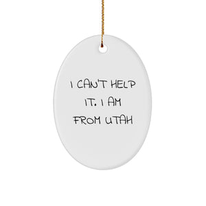 Utah Oval Ornament 'I Can't Help It. I Am From Utah' Funny Christmas Unique Gifts from Friends to Family in Utah - Image 1