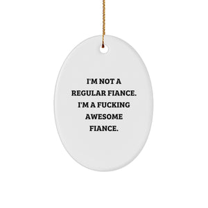 Funny Fiance Gifts from Friends, Unique Oval Ornament with 'I'm Not A Regular Fiance. I'm A F--king Awesome Fiance.' Quote for Christmas, Gifts for Fiance - Image 1