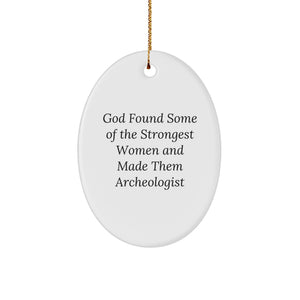 Funny Archeologist Gifts for Women - Oval Ornament Inspired by God Found Some Of The Strongest Women And Made Them Archeologist, Christmas Unique - Image 1
