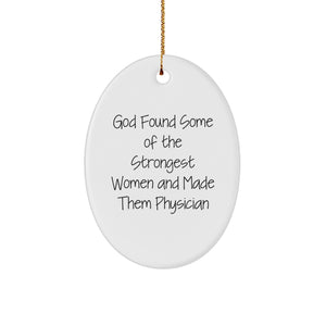 Funny Physician Gifts from Men, Unique Oval Ornament for Women, God Found Some Of The Strongest Women And Made Them Physician, Christmas Unique Gifts for Friends - Image 1
