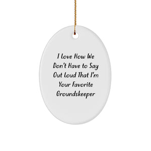 Funny groundskeeper Oval Ornament Gifts from Friends to Favorite groundskeeper for Christmas - Image 1