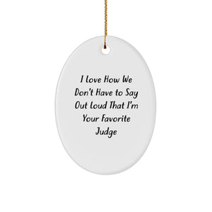 Funny Judge Oval Ornament Gifts from Friends, Unique Judge Christmas Memorable Presents, Oval Judge Ornament I Love How We Don't Have To Say Out Loud That I'm Your Favorite Judge - Image 1