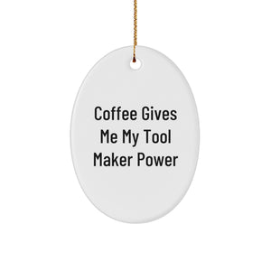 Funny Tool Maker Oval Ornament Gifts from Men to Friends on Christmas - 'Coffee Gives Me My Tool Maker Power' - Image 1