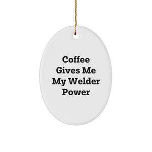 Welder Gifts from Friends - Oval Ornament with Quote 'Coffee Gives Me My Welder Power' - Christmas Unique Gifts for Welder Men - Image 1